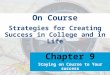 Strategies for Creating Success in College and in Life On Course Chapter 9 Staying on Course to Your success