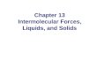 Chapter 13 Intermolecular Forces, Liquids, and Solids