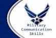 Military Communication Skills. Overview: Military Communication Skills Overview: Military Communication Skills 7 Steps to Effective Communication 7 Steps