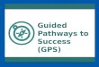 Guided Pathways to Success (GPS). GPS Essentials  Whole programs of study.  Informed choice and meta majors.  Default pathways.  Guaranteed milestone