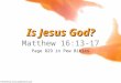 Is Jesus God? Matthew 16:13-17 Page 829 in Pew Bibles