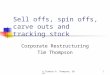 © Timothy A. Thompson, 20071 Sell offs, spin offs, carve outs and tracking stock Corporate Restructuring Tim Thompson