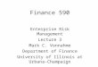 Finance 590 Enterprise Risk Management Lecture 3 Mark C. Vonnahme Department of Finance University of Illinois at Urbana- Champaign