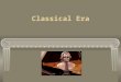 Classical Era. Classicism Defined The period of the ancient Greeks and Romans A standard (enduring) Genre of music Time period The period of the ancient