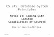 CS 245Notes 141 CS 245: Database System Principles Notes 14: Coping with Limited Capabilities of Sources Hector Garcia-Molina