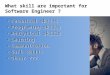 What skill are important for Software Engineer ? Technical skills Programing skills Analytical skills Learning Communication Soft skills Other ??? Technical
