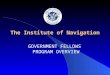 The Institute of Navigation GOVERNMENT FELLOWS PROGRAM OVERVIEW