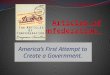 America’s First Attempt to Create a Government.. The Articles of Confederation The Confederation created was not a nation, but only a league of sovereign