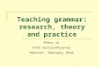 1 Teaching grammar: research, theory and practice Penny Ur ETAI miniconference Rehovot, February 2010
