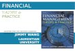 ADAPTED FOR THE SECOND CANADIAN EDITION BY: THEORY & PRACTICE JIMMY WANG LAURENTIAN UNIVERSITY FINANCIAL MANAGEMENT