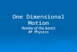 One Dimensional Motion Review of the basics AP Physics