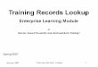 Spring 2007 Training Records Lookup1. Spring 2007 Training Records Lookup2 Welcome! We have designed this Enterprise Learning mini-course to explain how