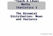 The Binomial Distribution: Mean and Variance © Christine Crisp “Teach A Level Maths” Statistics 1