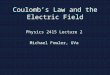 Coulomb’s Law and the Electric Field Physics 2415 Lecture 2 Michael Fowler, UVa