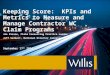 Keeping Score: KPIs and Metrics to Measure and Manage Contractor WC Claim Programs Joe Picone, Claim Consulting Practice Leader Jeff Seibert, National
