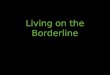 Living on the Borderline. EPHESIANS 1:3 3 Blessed be the God and Father of our Lord Jesus Christ, who hath blessed us with all spiritual blessings in