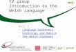 t2 group Introduction to the Welsh Language Unit 1 Language Awareness Greetings and Basics The Welsh Alphabet Next