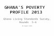 GHANA’S POVERTY PROFILE 2013 Ghana Living Standards Survey, Rounds 5-6 26 August 2014 1