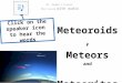 J Meteoroids, Meteors and Meteorites Mr. Harper’s science Mini lesson with audio Click on the speaker icon to hear the words