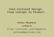 User-Centered Design: From Concept to Product Peter Merholz peterme  peterme@peterme.com