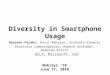 Diversity in Smartphone Usage MobiSys ‘10 June 17, 2010 UCLA, Microsoft, USC Hossein Falaki, Ratul Mahajan, Srikanth Kandula Dimitrios Lymberopoulos, Ramesh