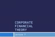 CORPORATE FINANCIAL THEORY Lecture 7. Topics Covered  Debt and Value in a Tax Free Economy  Corporate Taxes and Debt Policy  Cost of Financial Distress