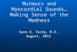 Murmurs and Myocardial Sounds…Making Sense of the Madness Sara G. Tariq, M.D. August, 2012