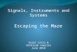 Escaping the Maze Ezzat Leïla & Orthlieb Camille June 2010 Signals, Instruments and Systems