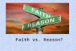 Faith vs. Reason?. Indy: Do you believe the Grail actually exists? BRODY: The search for the Cup of Christ is the search for the divine