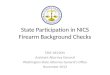 State Participation in NICS Firearm Background Checks ERIC NELSON Assistant Attorney General Washington State Attorney General’s Office November 2013
