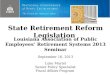 State Retirement Reform Legislation Louisiana Association of Public Employees’ Retirement Systems 2013 Seminar September 16, 2013 Luke Martel Senior Policy