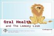 Kindergarten Missouri Department of Health and Senior Services Oral Health Program Oral Health and The Lemony Lion