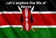 Let’s explore the life of Kenya 1# Geography 2# Culture 3# Current events