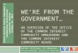 WE’RE FROM THE GOVERNMENT… AN OVERVIEW OF THE OFFICE OF THE COMMON INTEREST COMMUNITY OMBUDSMAN AND THE COMMON INTEREST COMMUNITY BOARD Heather Gillespie,