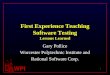 0 WPI First Experience Teaching Software Testing Lessons Learned Gary Pollice Worcester Polytechnic Institute and Rational Software Corp