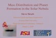 Mass Distribution and Planet Formation in the Solar Nebula Steve Desch School of Earth and Space Exploration Arizona State University Planet Formation