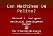 Can Machines Be Polite? Michael A. Covington Artificial Intelligence Center