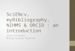 SciENcv, myBibliography, NIHMS & ORCID : an introduction Julie Schneider Ebling Library Director