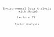 Environmental Data Analysis with MatLab Lecture 15: Factor Analysis