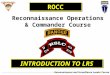 Reconnaissance and Surveillance Leader Course INTRODUCTION TO LRS Reconnaissance Operations & Commander Course ROCC