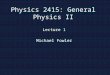 Physics 2415: General Physics II Lecture 1 Michael Fowler