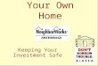 Your Own Home Sponsored by: Keeping Your Investment Safe