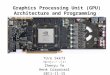Graphics Processing Unit (GPU) Architecture and Programming TU/e 5kk73 /ʤɛnju:/ /jɛ/ Zhenyu Ye Henk Corporaal 2011-11-15