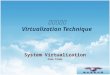 虛擬化技術 Virtualization Technique System Virtualization Case Study