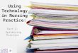Using Technology in Nursing Practice: Part 2: Optimizing Practice 1