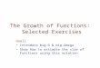The Growth of Functions: Selected Exercises Goals Introduce big-O & big-Omega Show how to estimate the size of functions using this notation