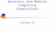 Wireless and Mobile Computing Simulations Lecture 27