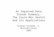 An Improved Data Stream Summary: The Count-Min Sketch and its Applications Graham Cormode, S. Muthukrishnan 2003