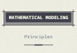 MATHEMATICAL MODELING Principles. Why Modeling? Fundamental and quantitative way to understand and analyze complex systems and phenomena Complement to