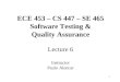 1 ECE 453 – CS 447 – SE 465 Software Testing & Quality Assurance Lecture 6 Instructor Paulo Alencar